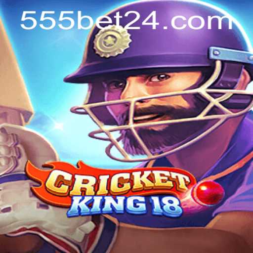 CricketKing18 e a Inovação nas Apostas Online com 555bet